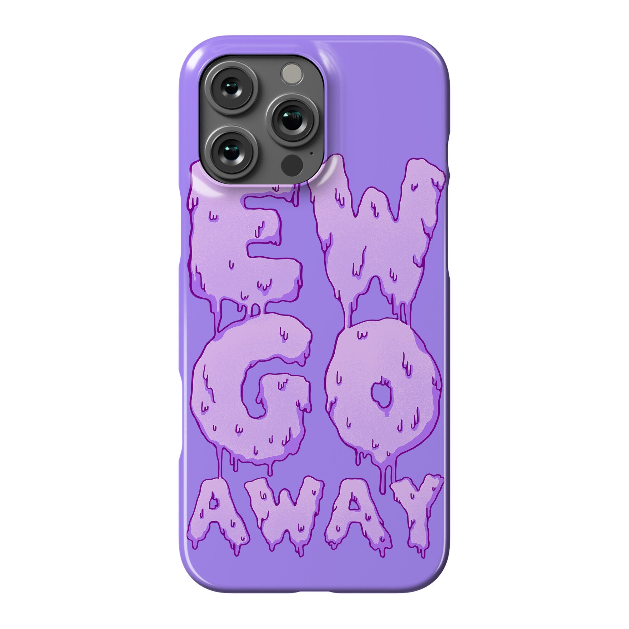 Ew Go Away Phone Case